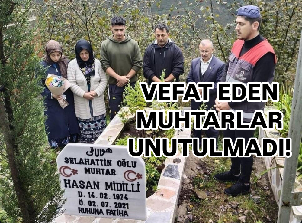 VEFAT EDEN MUHTARLAR UNUTULMADI 