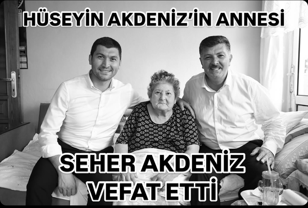 HÜSEYİN AKDENİZ’İN ANNESİ VEFAT ETTİ 