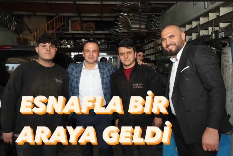 ESNAFLA BİR ARAYA GELDİ