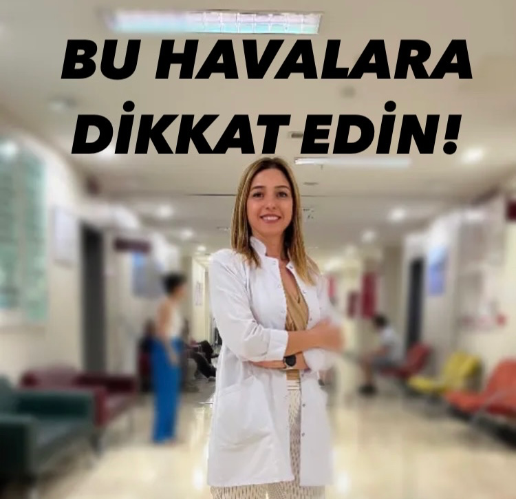BU HAVALARA DİKKAT EDİN!