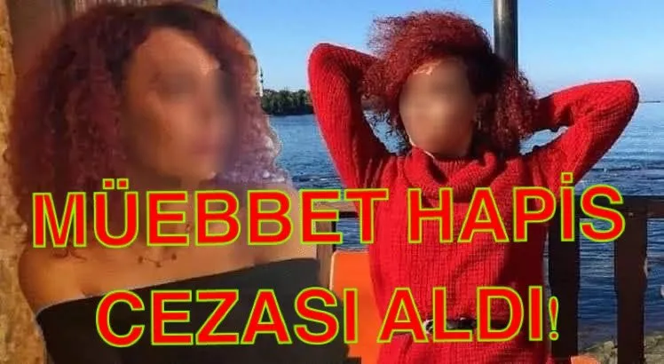 MÜEBBET HAPİS CEZASI ALDI