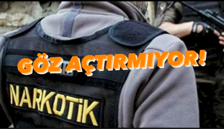 NARKOTİK GEÇİT VERMİYOR